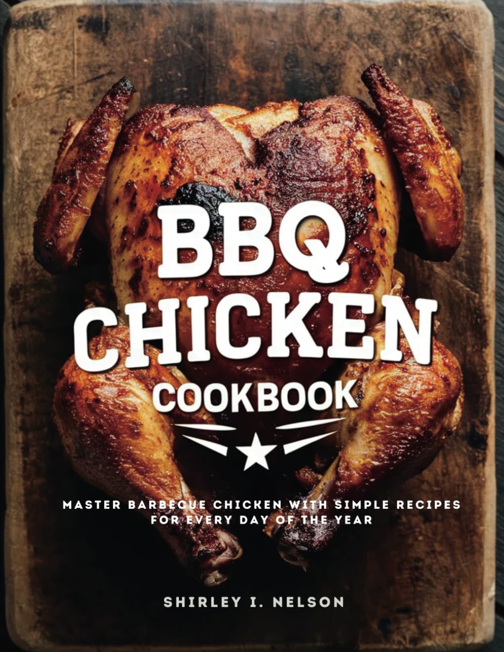 BBQ Chicken Cookbook: Master Barbecue Chicken with Simple Recipes for Every Day of the Year