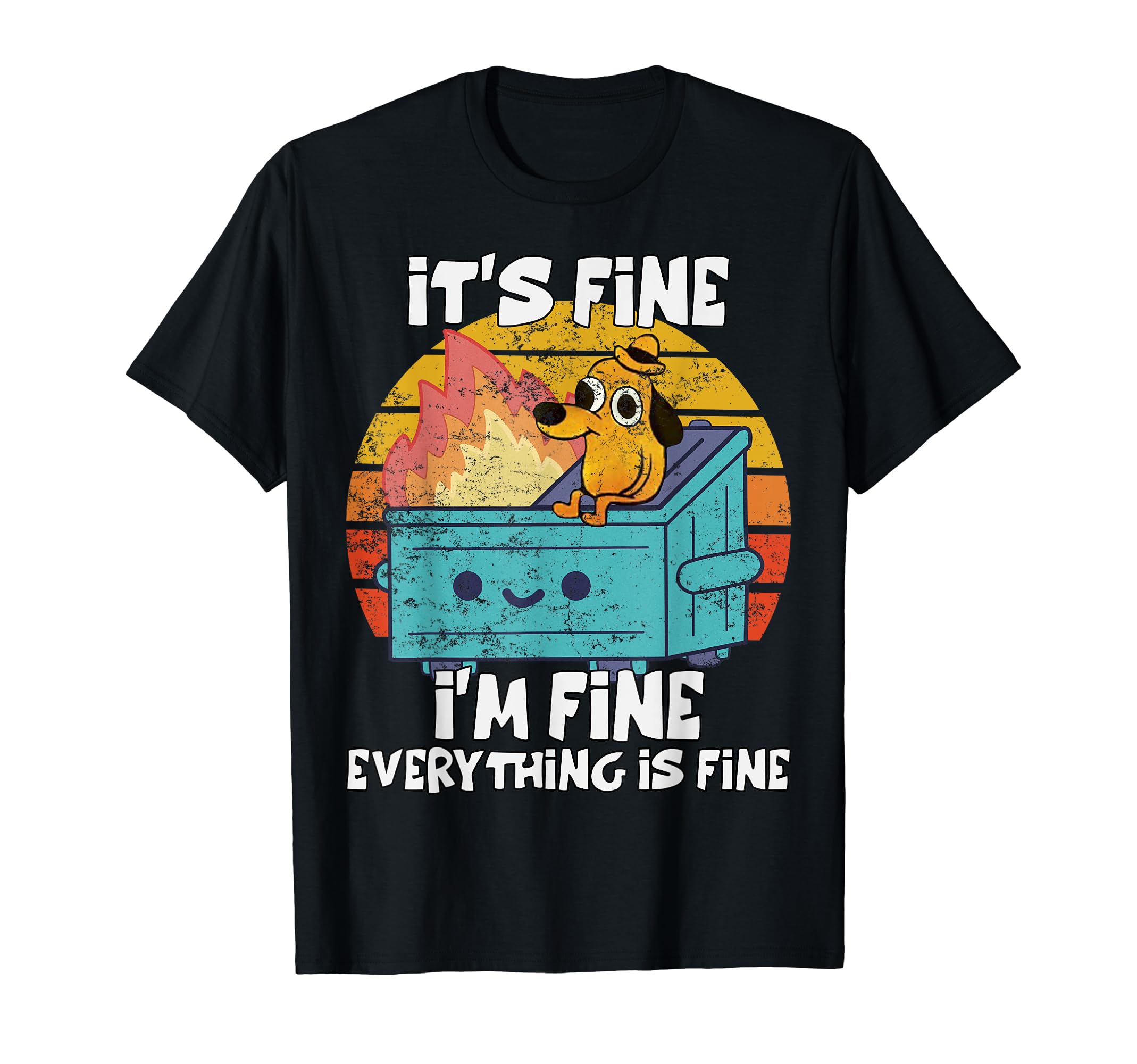 Funny Famous Meme humor shirtsFunny dumpster Its Fine I'm Fine Everything Is Fine dog meme Men Women Girls Kids T-ShirtOEKO-TEX STANDARD 100