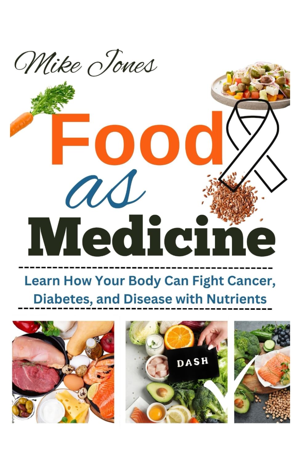 Food As Medicine: Learn How Your Body Can Fight Cancer, Diabetes, and Disease with Nutrients
