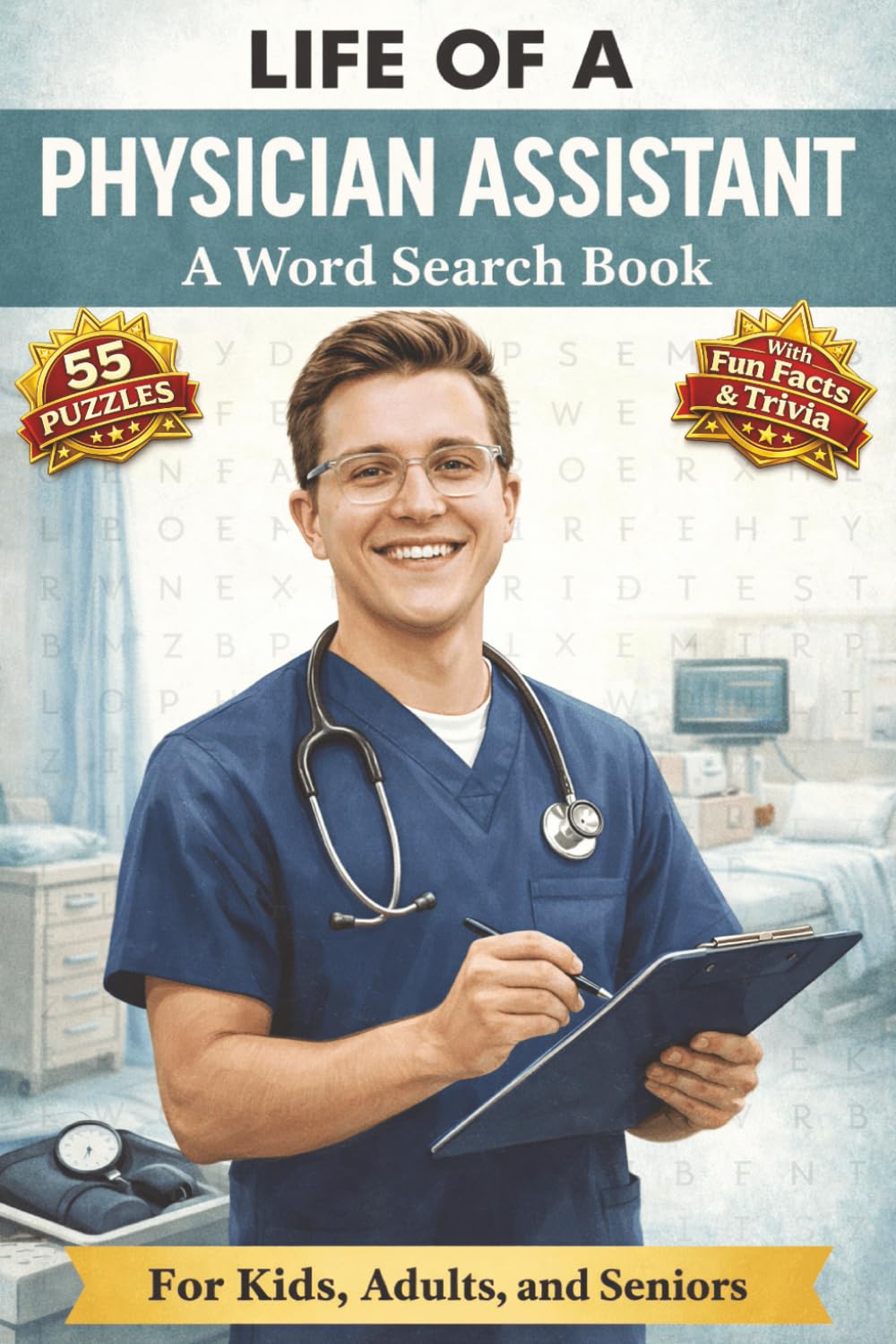 Life of a Physician Assistant A Word Search Book: 55 Word Search Puzzles | Clinical Terms & Trivia | All Ages | Vocabulary Builder | 6x9 Format
