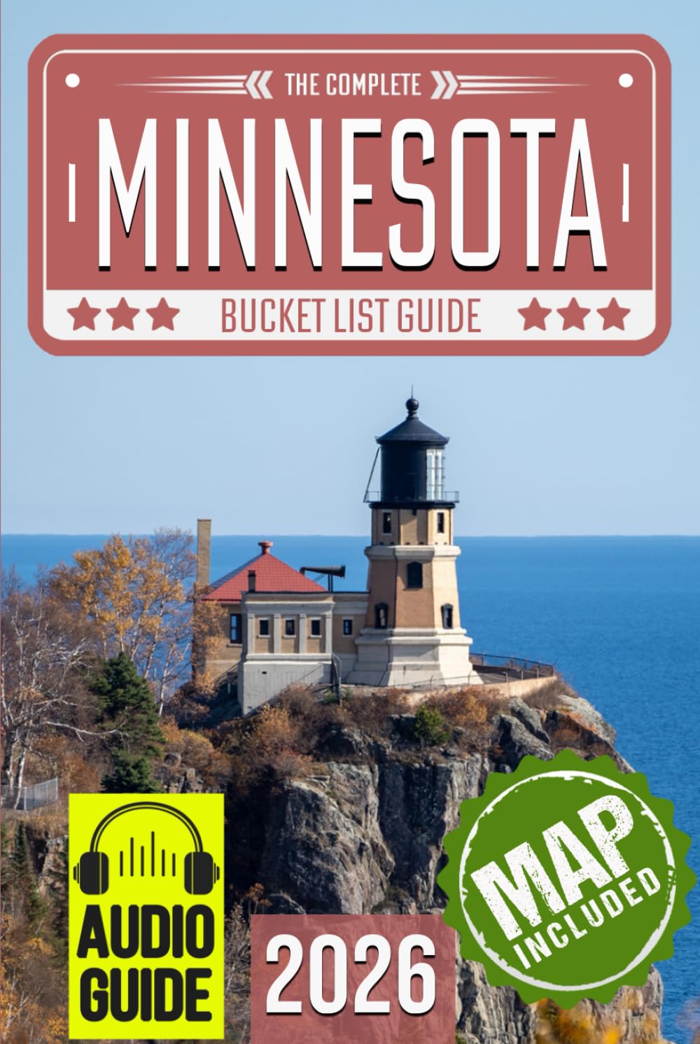 Minnesota Bucket List: Set Off on 120 Epic Adventures and Discover Incredible Destinations to Live Out Your Dreams While Creating Unforgettable Memories that Will Last a Lifetime (Map Included)
