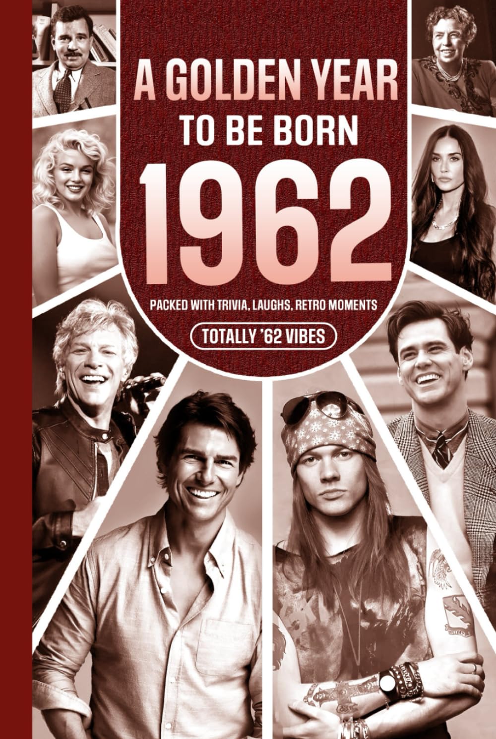 1962 A Golden Year To Be Born: Packed with Trivia, Laughs, Retro Moments & Totally '62 Vibes: UK, US & World News Retold in a Birthday Keepsake for Men, Women, Friends & Loved Ones