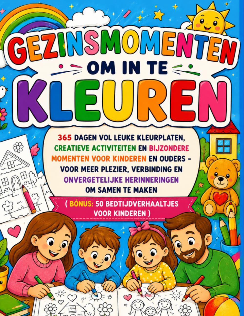 Gezinsmomenten om in te Kleuren: 365 Dagen vol Leuke Kleurplaten, Creatieve Activiteiten en Bijzondere Momenten voor Kinderen en Ouders – Voor Meer ... (Bonus: 50 Korte Verhaaltjes voor Kinderen)