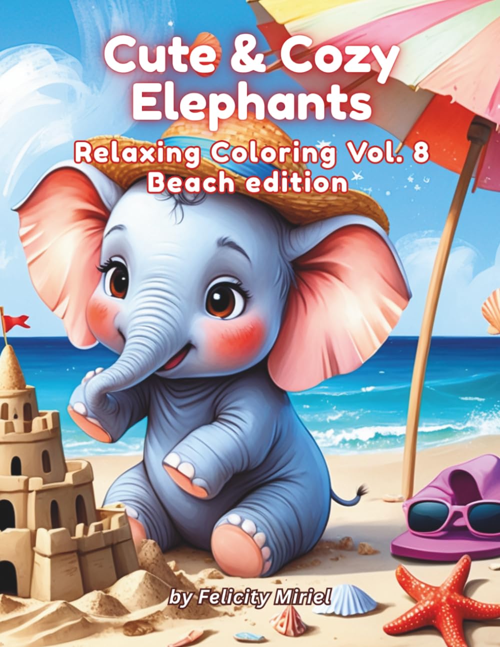 Cute and Cozy Elephants: Relaxing Coloring Book Vol. 8 Beach Edition