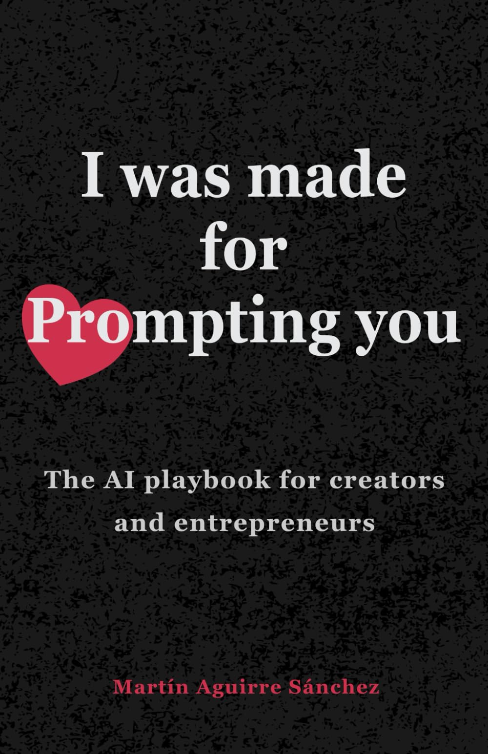 I was made for prompting you: The AI playbook for creators and entrepreneurs