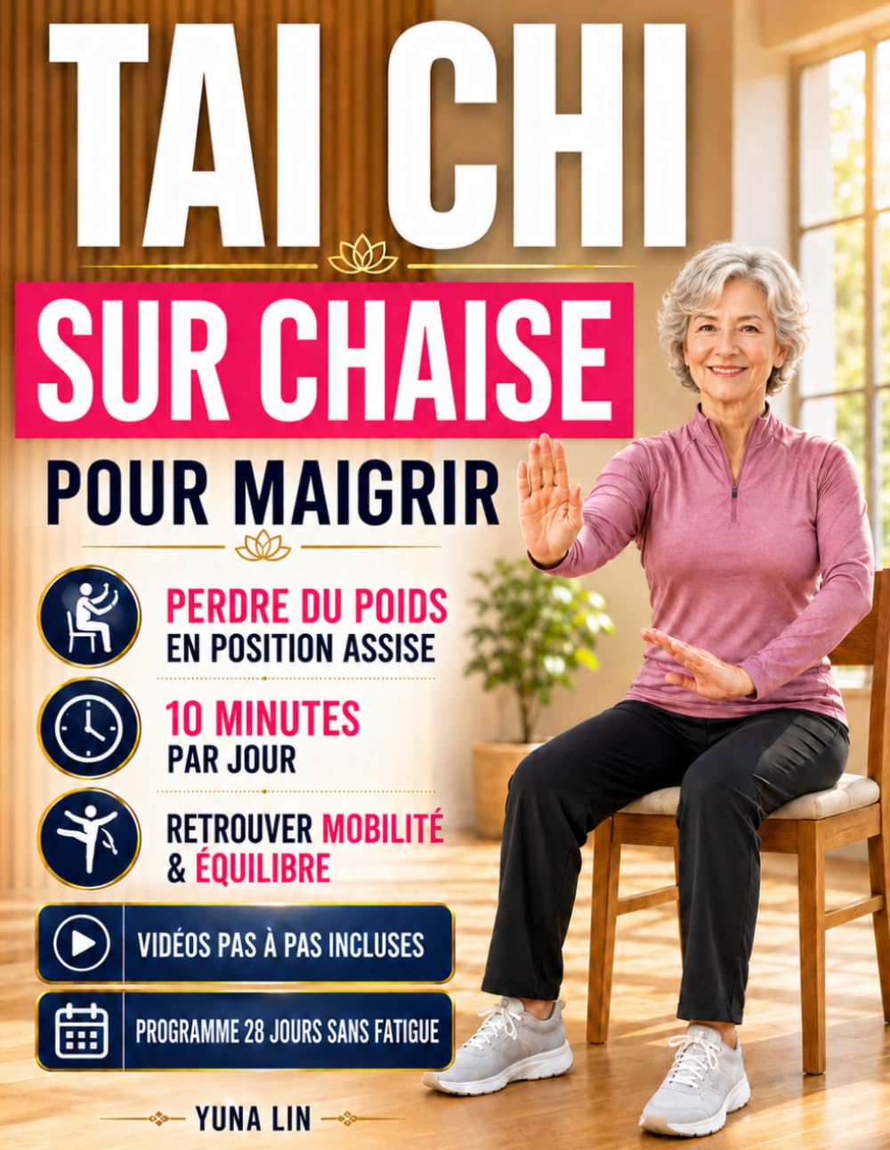 Tai Chi sur Chaise pour Maigrir: La Méthode Assise de 28 Jours pour Perdre du Poids, Soulager les Douleurs Articulaires et Retrouver le Plaisir de Bouger en Seulement 10 Minutes par Jour