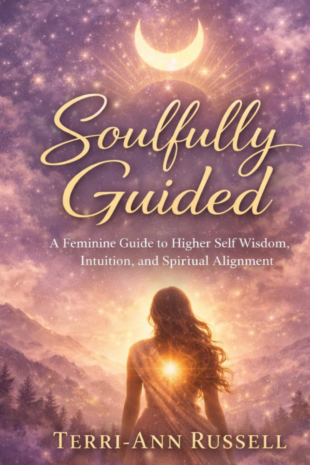 Soulfully Guided: A Feminine Guide to Higher Self Wisdom, Intuition, and Spiritual Alignment