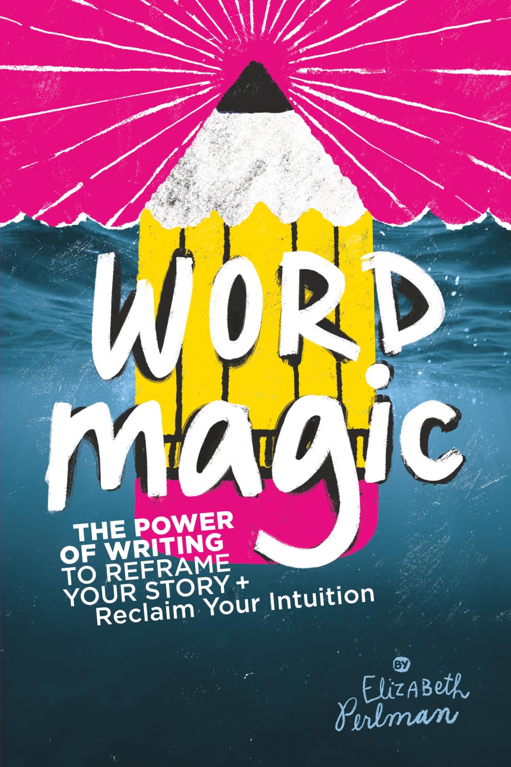 Word Magic: The Power of Writing to Reframe Your Story and Reclaim Your Intuition