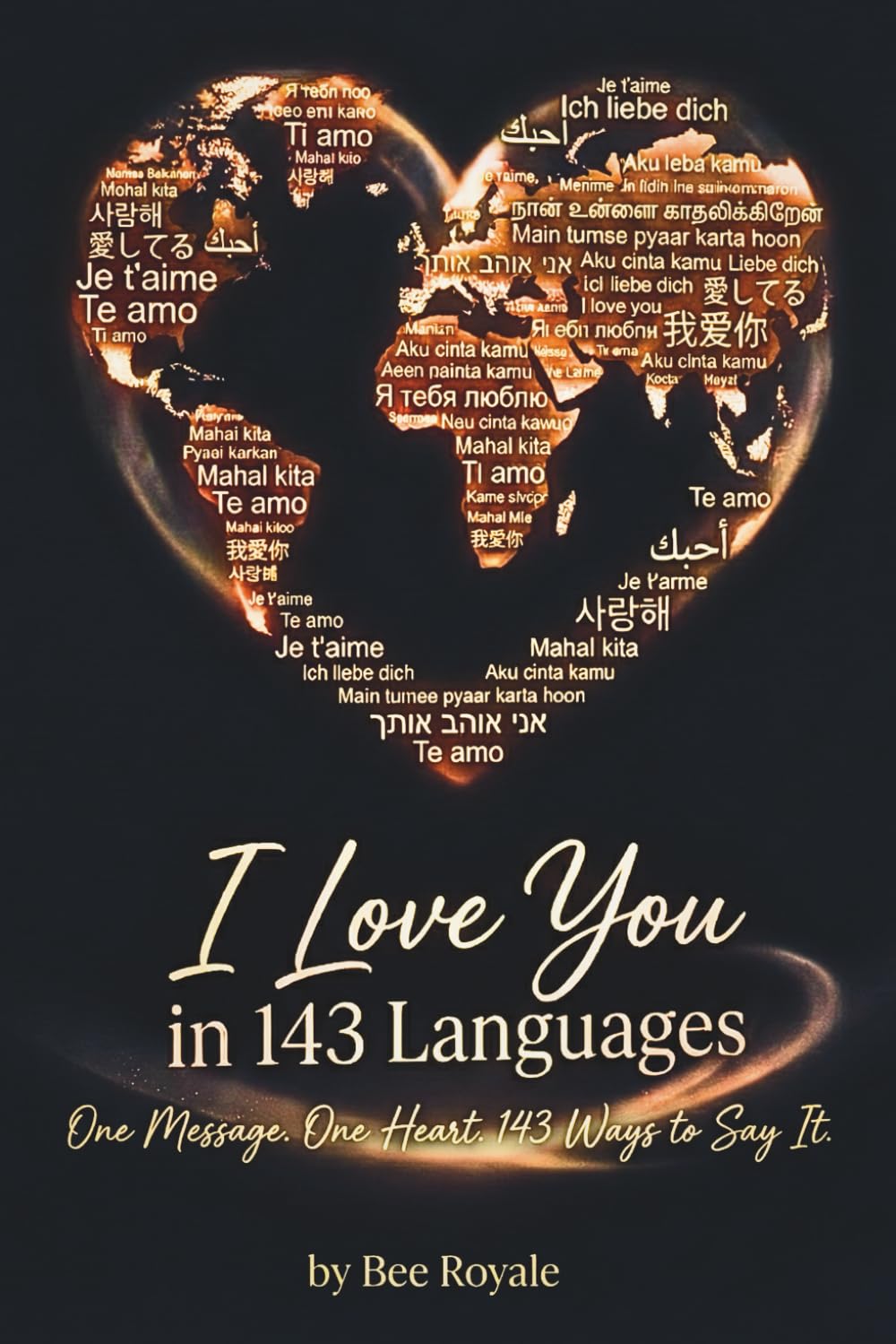 I Love You in 143 Languages: One Message. One Heart. 143 Ways to Say It.