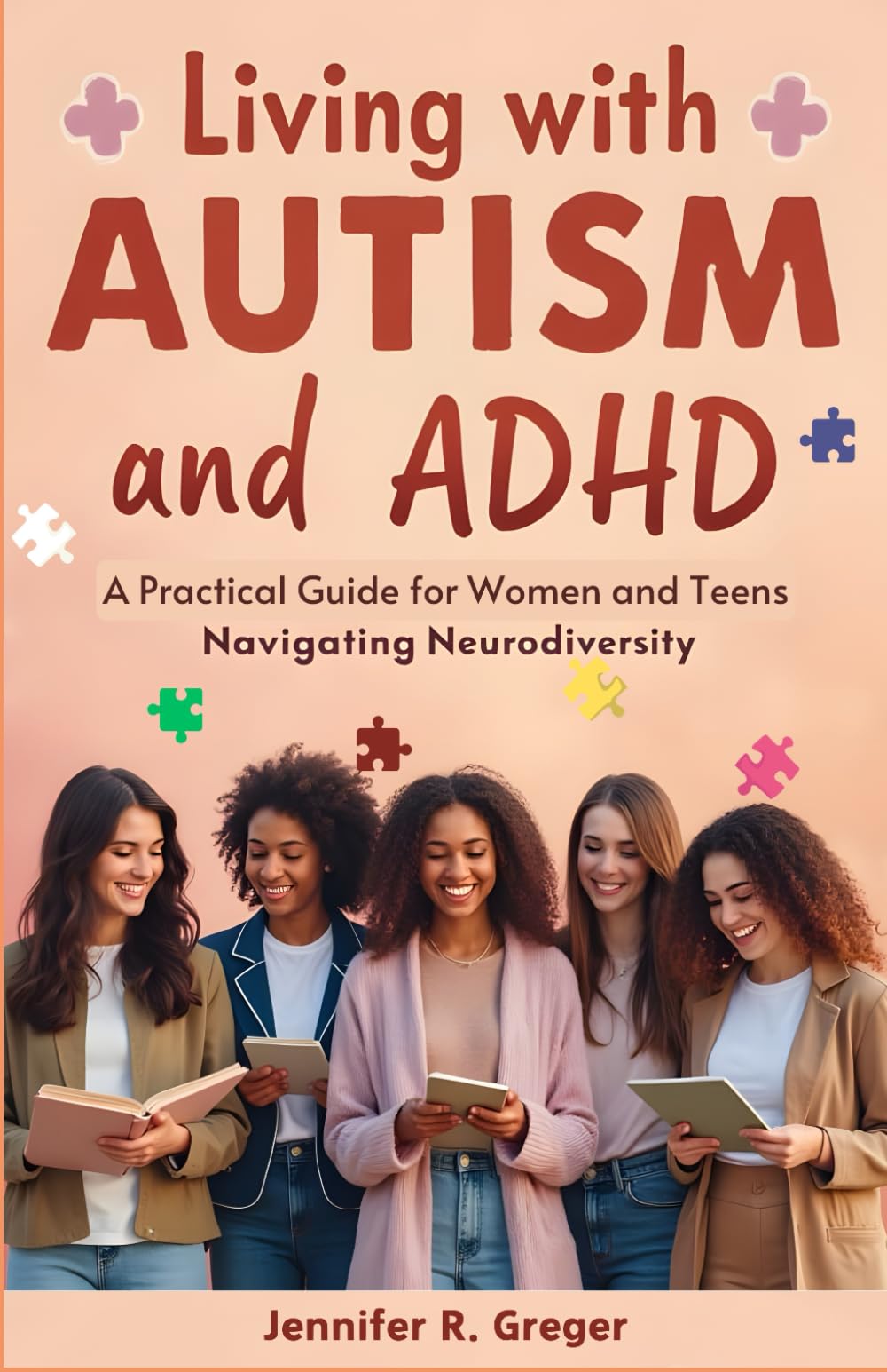 Living with Autism and ADHD: A Practical Guide for Women and Teens Navigating Neurodiversity