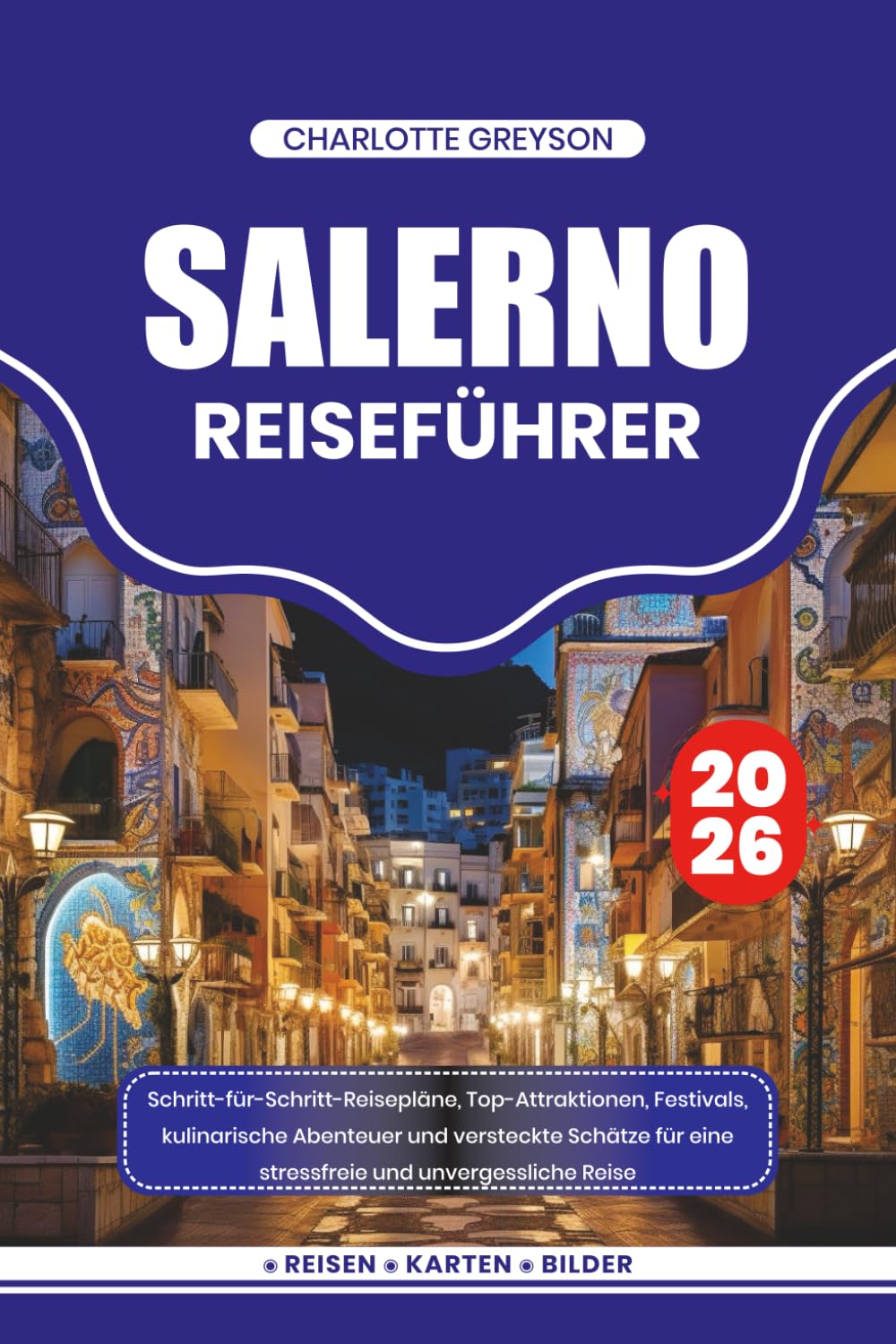 SALERNO REISEFÜHRER 2026: Schritt-für-Schritt-Reisepläne, Top-Attraktionen, Festivals, kulinarische Abenteuer und versteckte Schätze für eine stressfreie und unvergessliche Reise