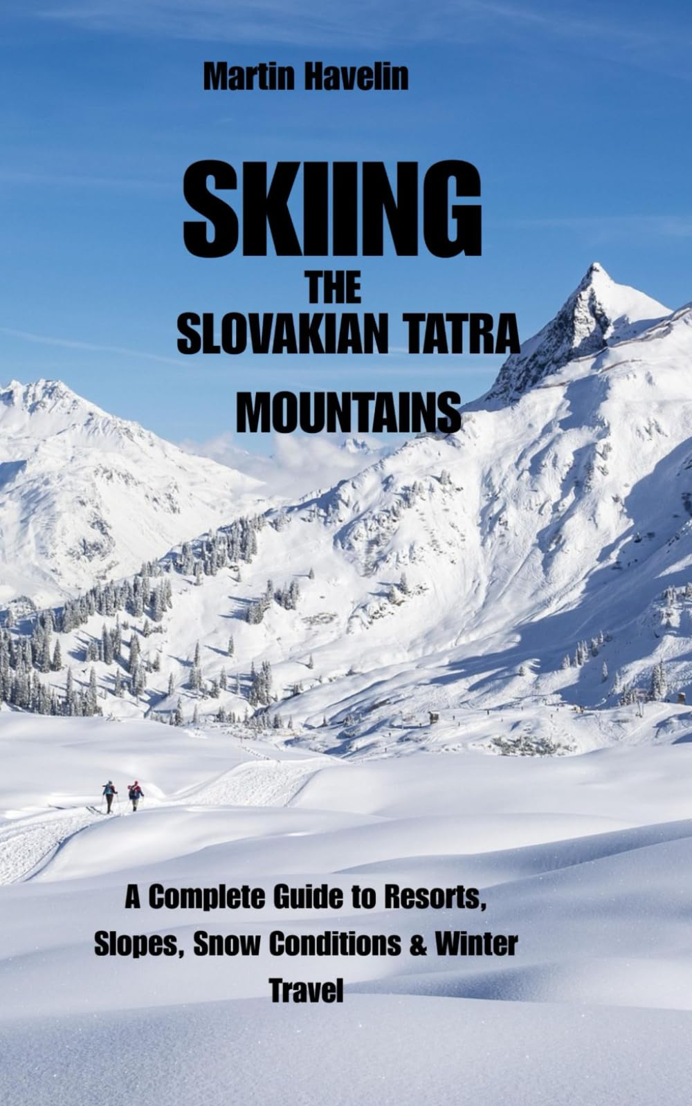 SKIING THE SLOVAKIAN TATRA MOUNTAINS: A Complete Guide to Resorts, Slopes, Snow Conditions & Winter Travel