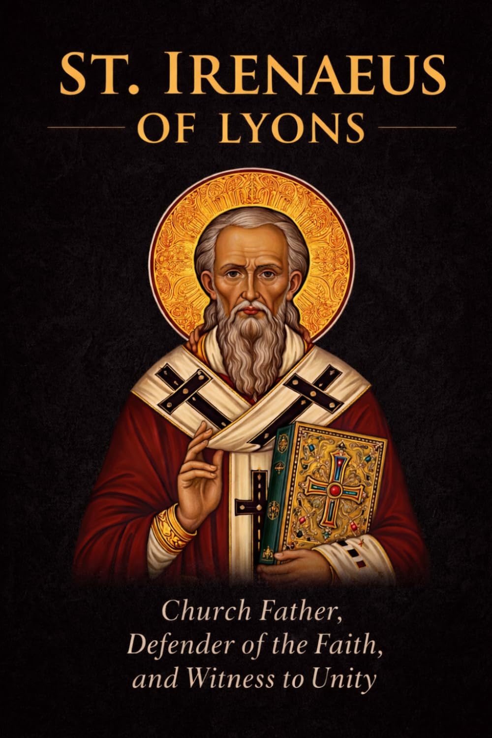 ST. IRENAEUS OF LYONS: Church Father, Defender of the Faith, and Witness to Unity (Library of the Fathers and Doctors of the Church)