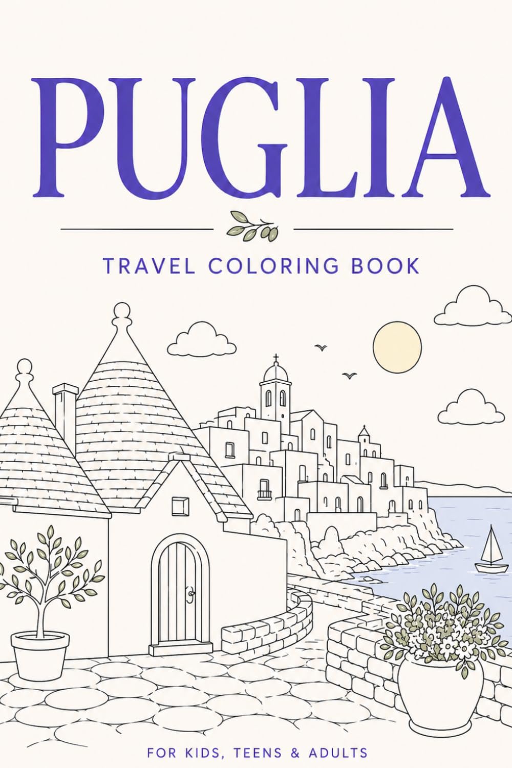 Puglia Travel Coloring Book: Relaxing Italian Landscapes, Coastal Towns & Mediterranean Scenes to Color