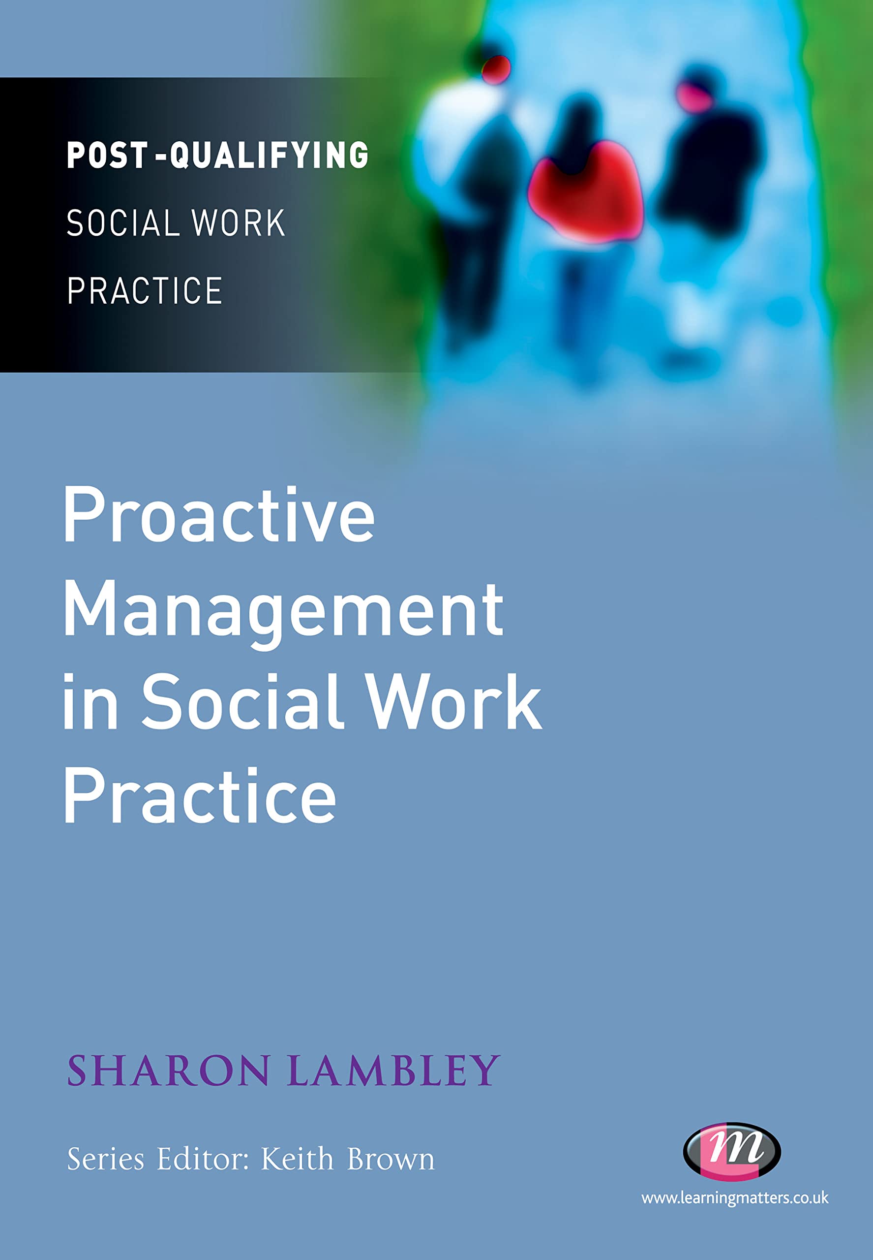 Proactive Management in Social Work Practice manuel Post-Qualifying