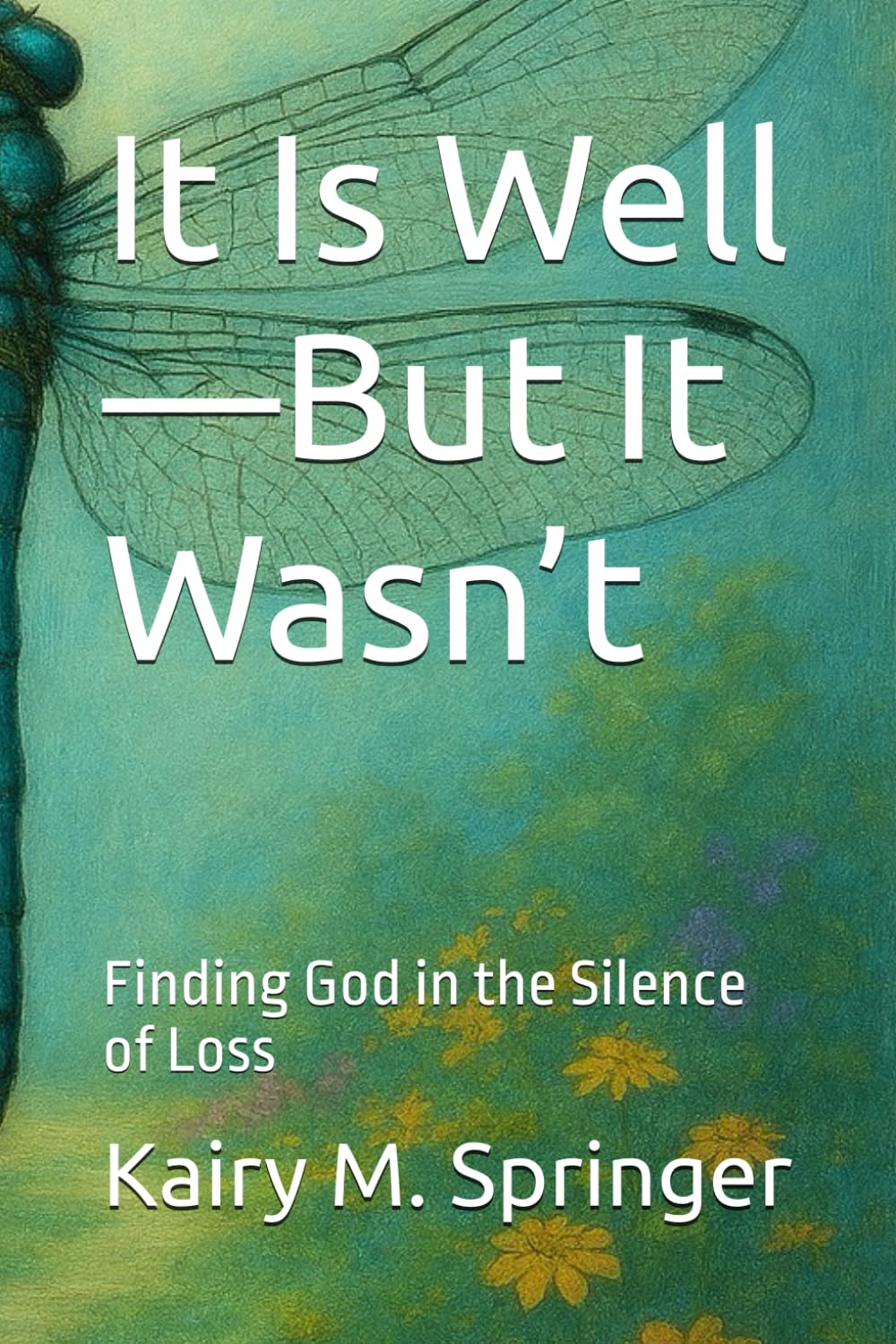 It Is Well—But It Wasn’t: Finding God in the Silence of Loss