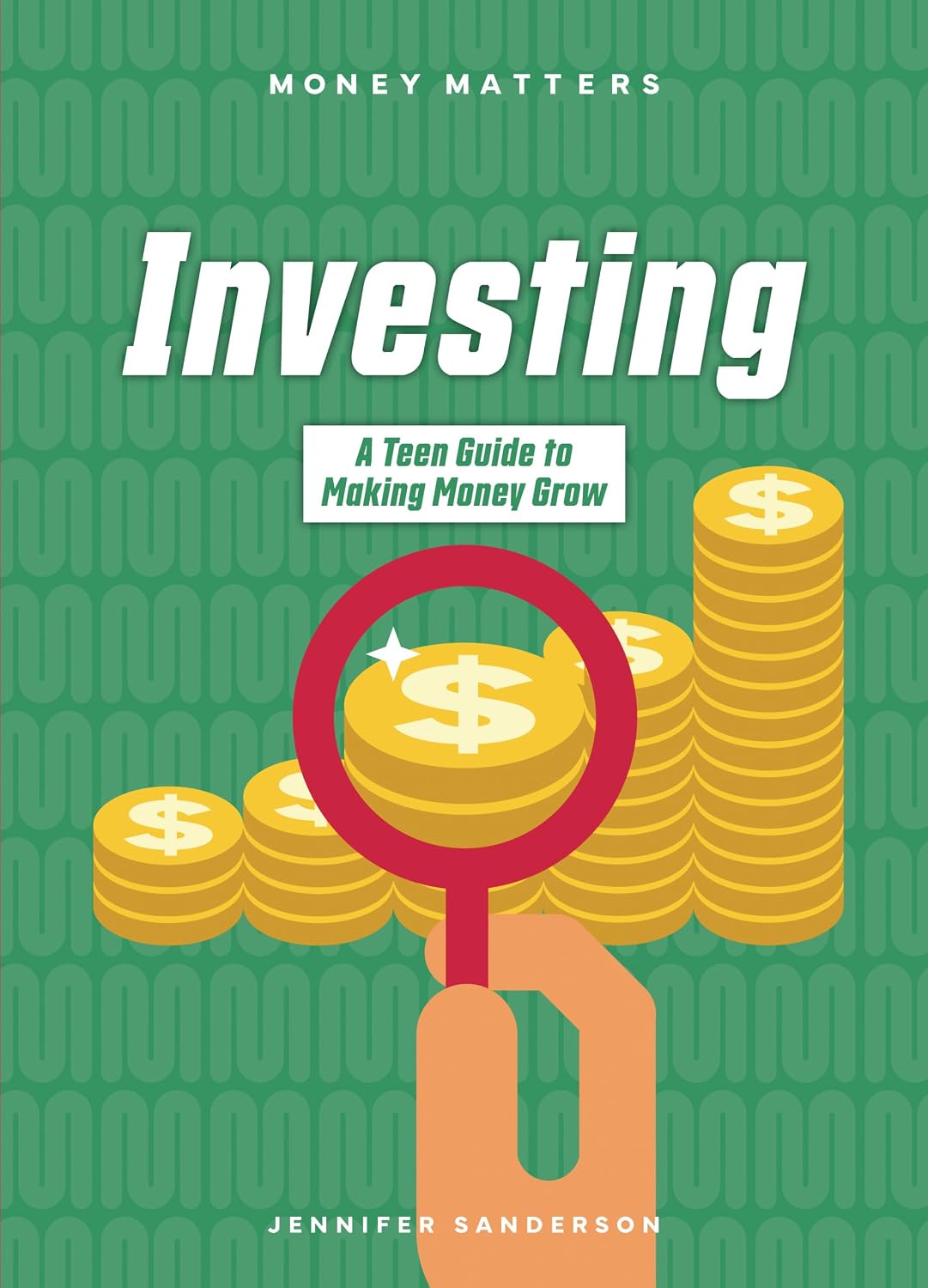 Investing: A Teen Guide to Making Money Grow (Money Matters)