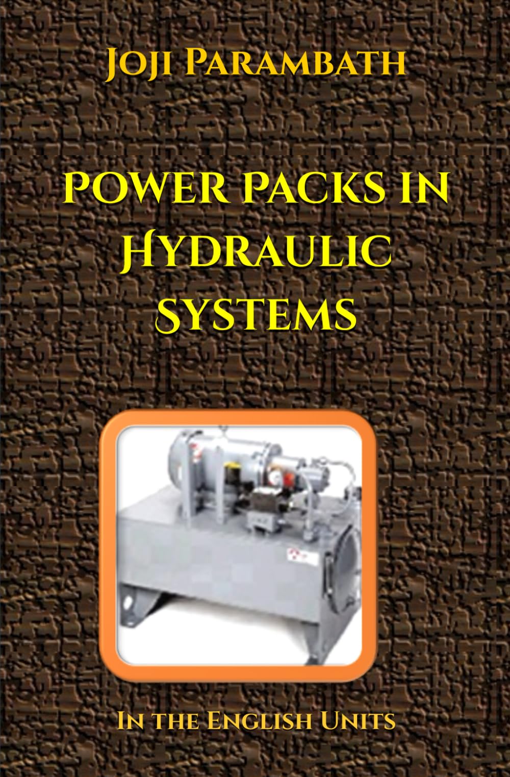 Power Packs in Hydraulic Systems: In the English Units: 2 (Industrial Hydraulic Book Series (in the English Units))