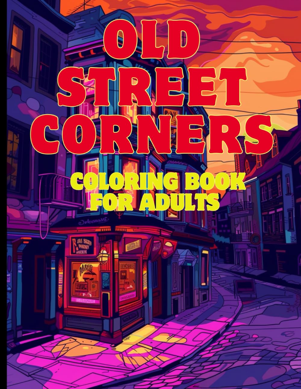 Old Street Corners Coloring Book for Adults: Nostalgic Urban Landscapes, Charming Buildings: Historic Architecture Street Corners to Relax | 50+ ... to Color and Relax | Size 8.5x11 | Vol. 2