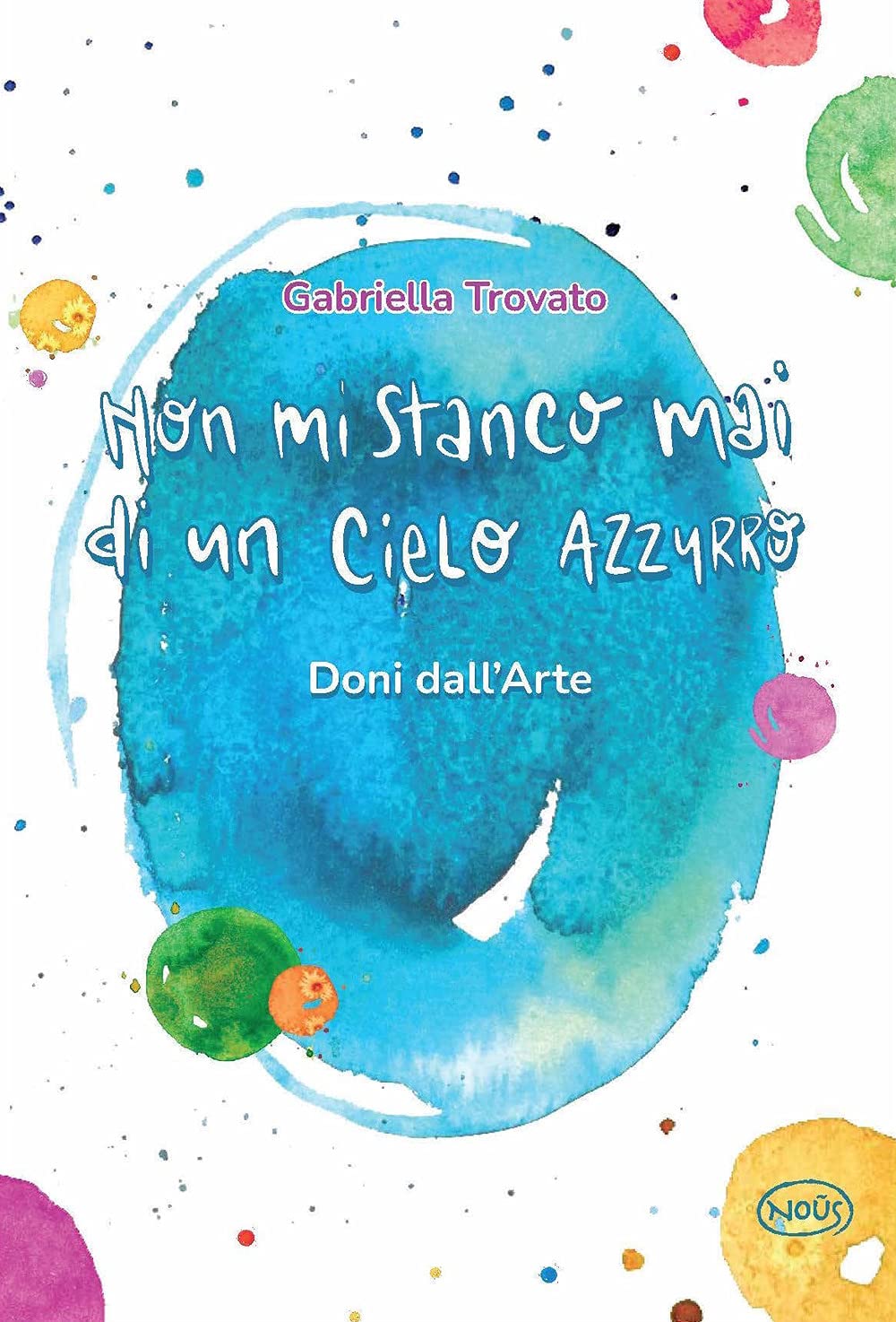 Non Mi Stanco Mai Di Un Cielo Azzurro. Doni Dall'arte - 4