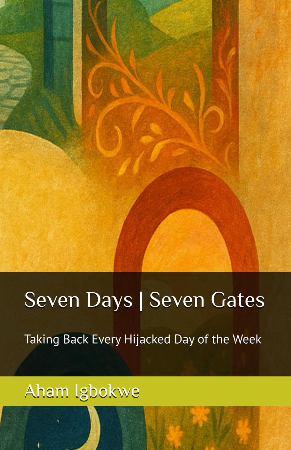Seven Days | Seven Gates: Taking Back Every Hijacked Day of the Week