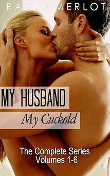 My Husband, My Cuckold The Complete My Husband, My Cuckold Series Raven Merlots Cuckold Erotica