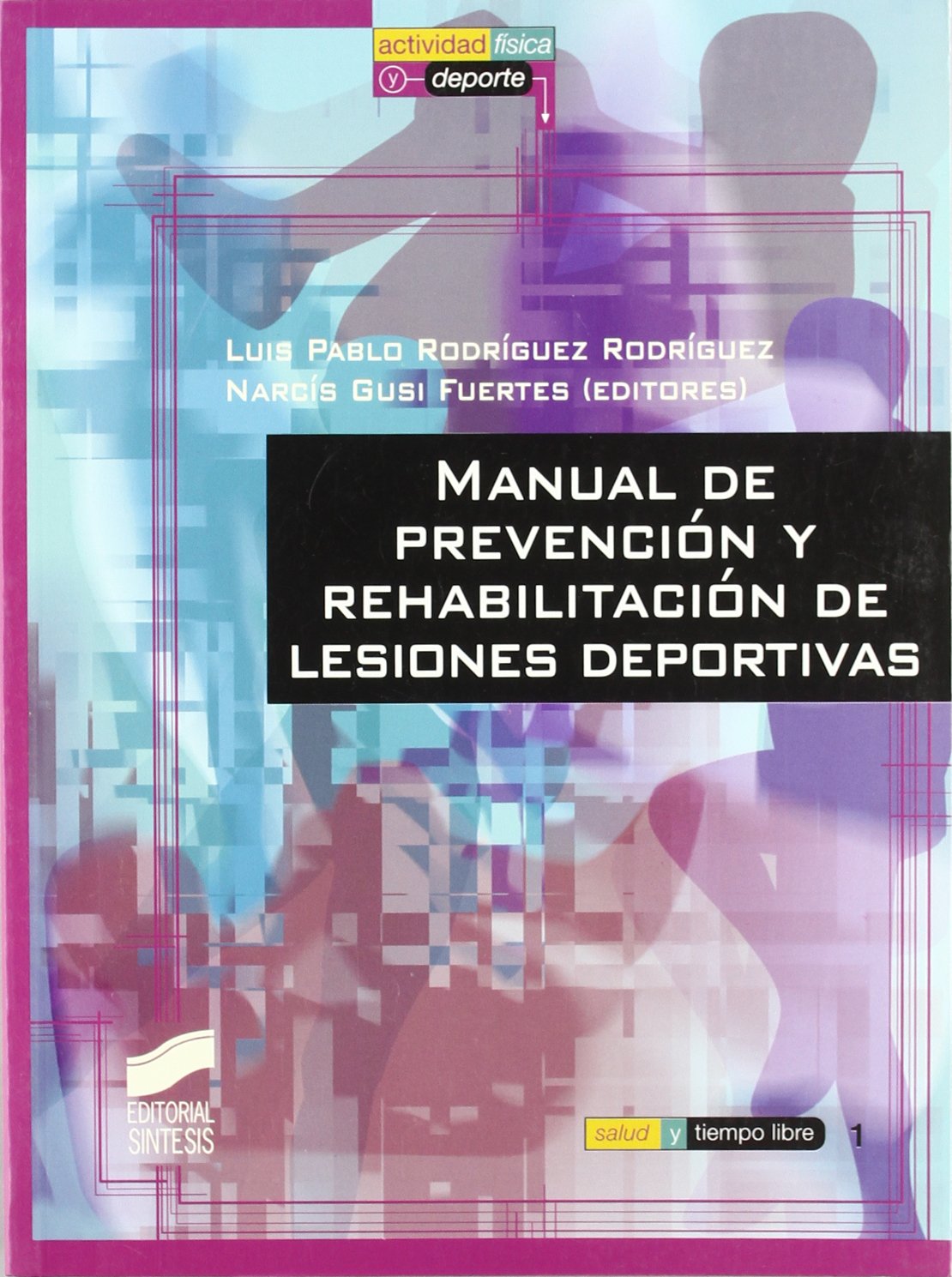 Manual de prevención y rehabilitación de lesiones deportivas: 1 (Actividad física y deporte. Salud y tiempo libre)