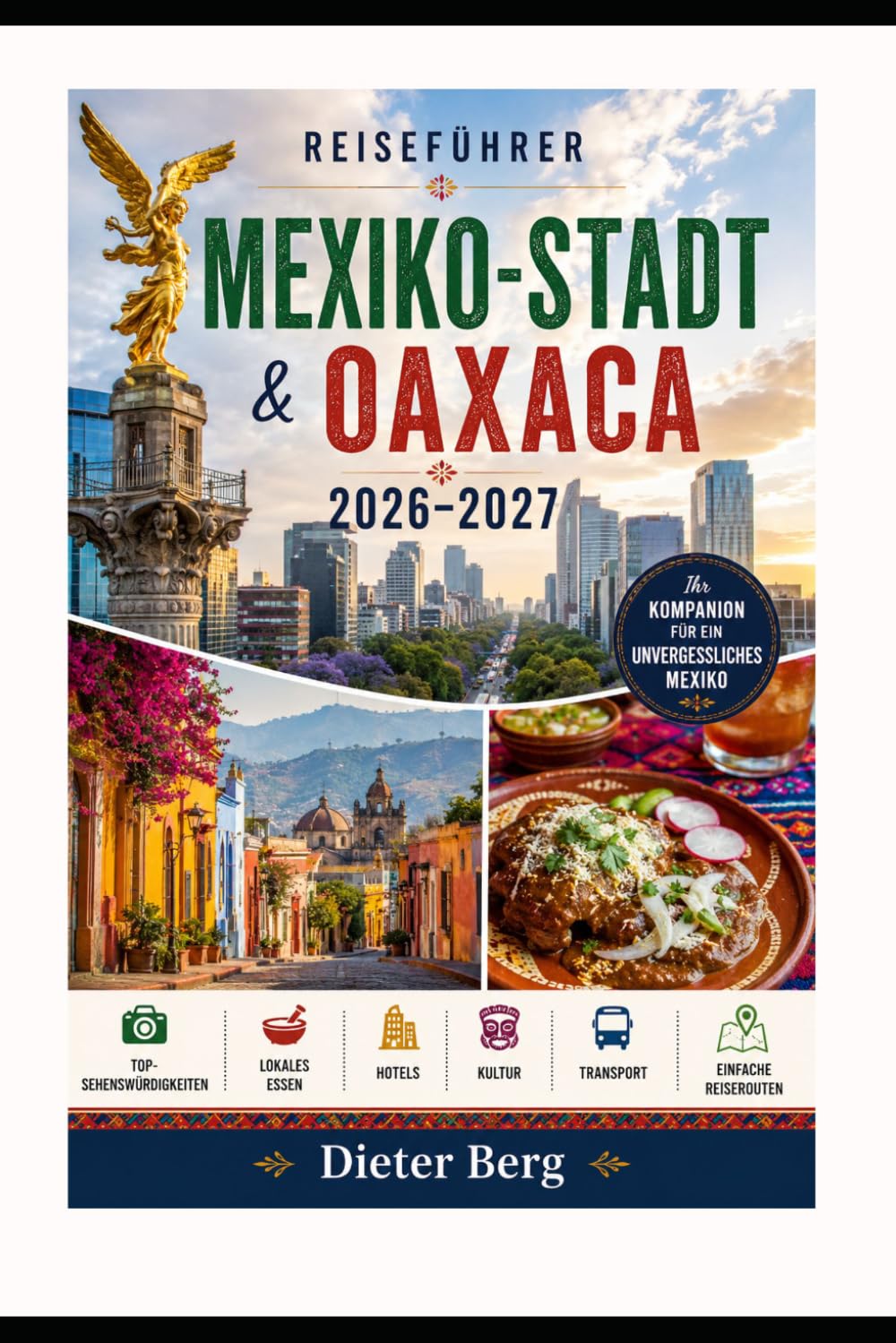 Reiseführer Mexiko-Stadt & Oaxaca 2026–2027: Top-Sehenswürdigkeiten, Lokales Essen, Hotels, Kultur, Transport & Einfache Reiserouten