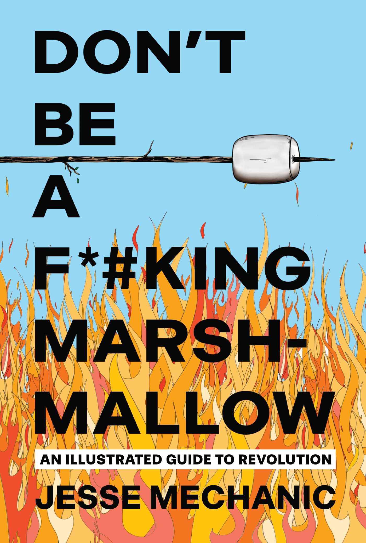 Don't Be A F*#cking Marshmallow An Illustrated Guide to Revolution