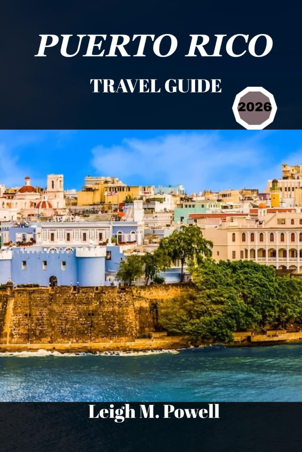 PUERTO RICO TRAVEL GUIDE 2026: Discover Hidden Treasures, Local Flavors, and Unforgettable Moments
