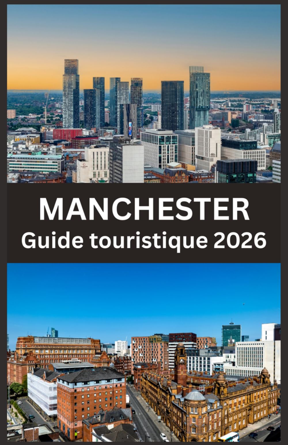 MANCHESTER Guide touristique 2026: Découvrez des sites historiques, des quartiers animés, des adresses gourmandes et des expériences authentiques