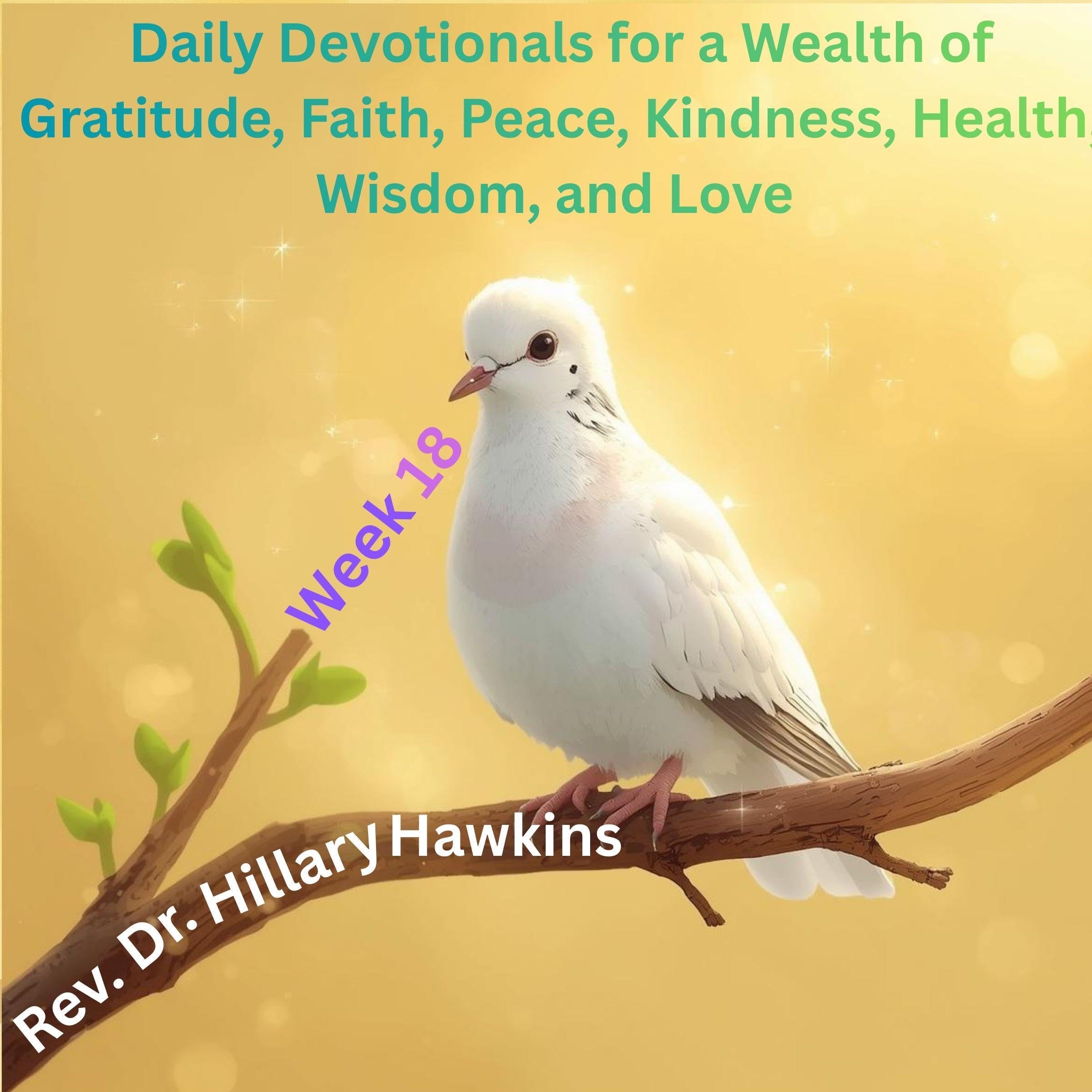 Cover art for Daily Devotionals for a Wealth of Gratitude, Faith, Peace, Kindness, Health, Wisdom, and Love, Week 18
