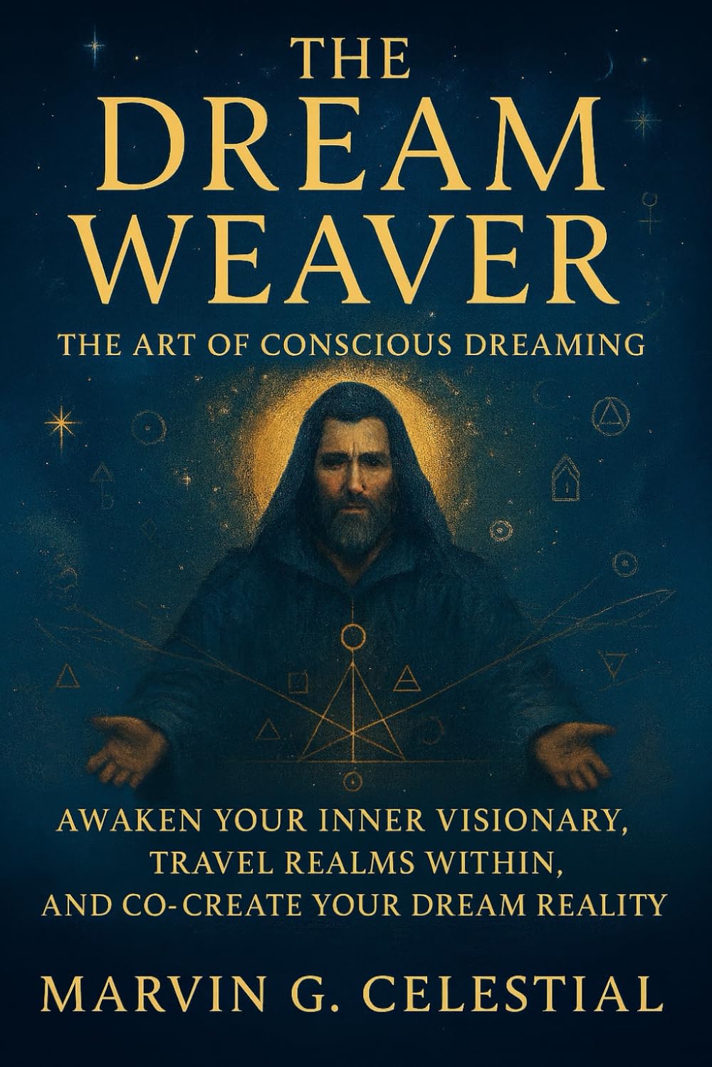 Dream Weaver: The Art of Conscious Dreaming: Awaken Your Inner Visionary, Travel Realms Within, and Co-Create Your Dream Reality