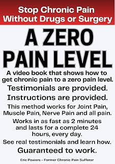 A Zero Pain Level: Get Chronic Pain Relief That Lasts For 24 Hours Every Day - Instructions & Video Testimonial Links Are Included