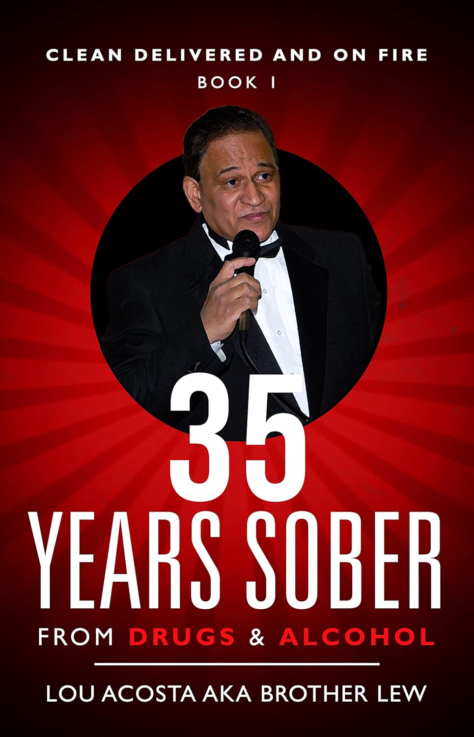 35 Years Sober From Drugs & Alcohol (Clean Delivered and On Fire Book