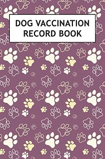 Dog Vaccination Record Book: Canine Vaccine Shot Log to Document Your Pet Immunization, Medical History, Weight, Vet Visits, Medications, and More (Dog Owners Gifts)