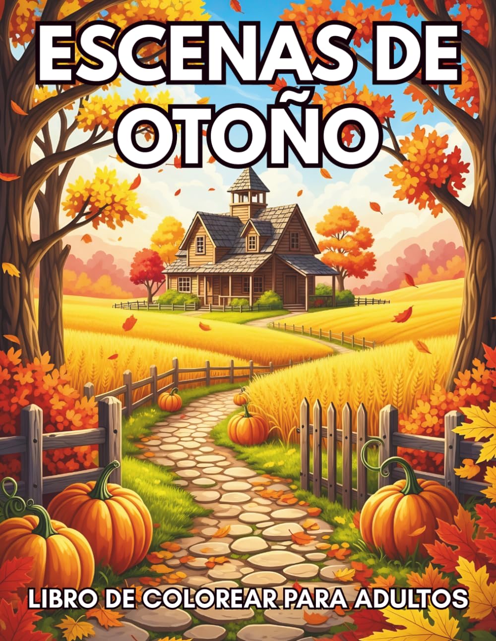 Escenas de Otoño Libro de Colorear para Adultos: Paisajes Otoñales para Colorear y Escenas Relajantes de la Naturaleza para Aliviar el Estrés y Disfrutar de Momentos Creativos