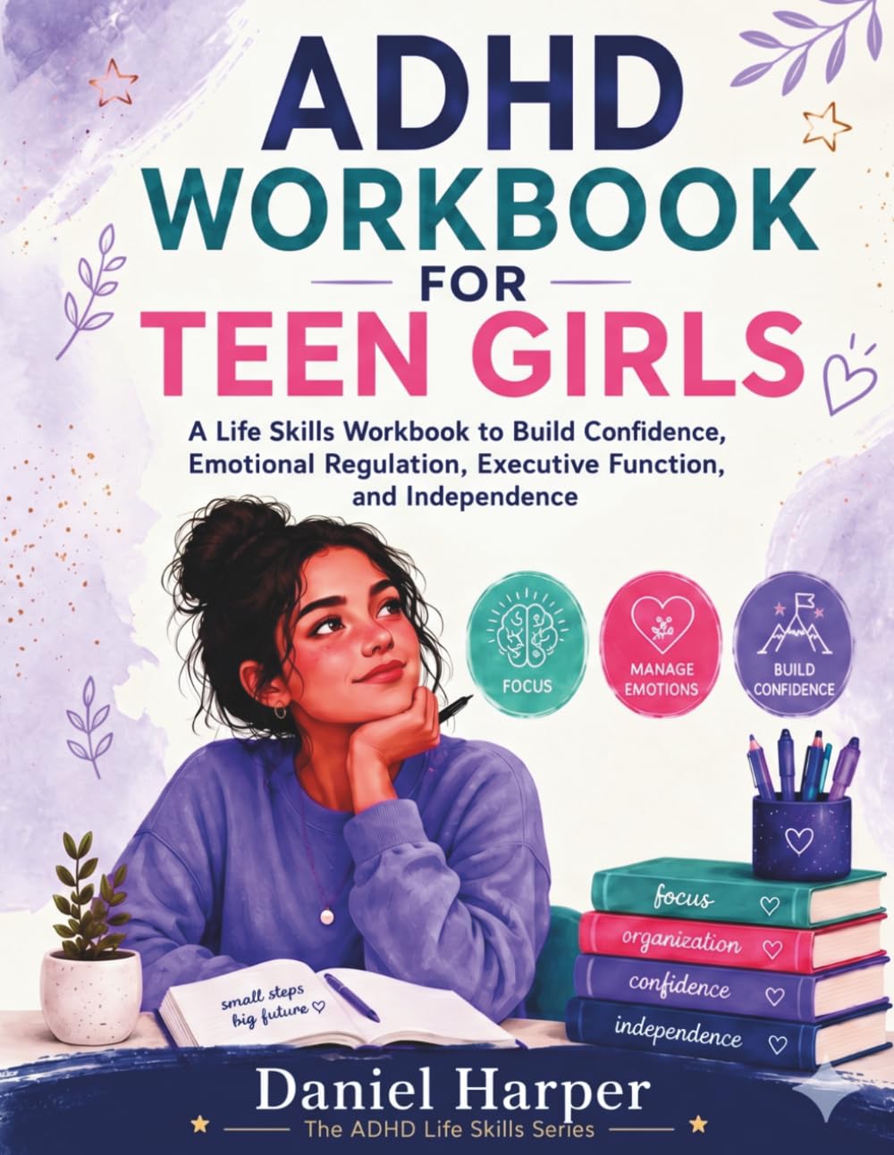 ADHD Workbook for Teen Girls: A Life Skills Workbook to Build Confidence, Emotional Regulation, Executive Function, and Independence (The ADHD Life Skills Series)