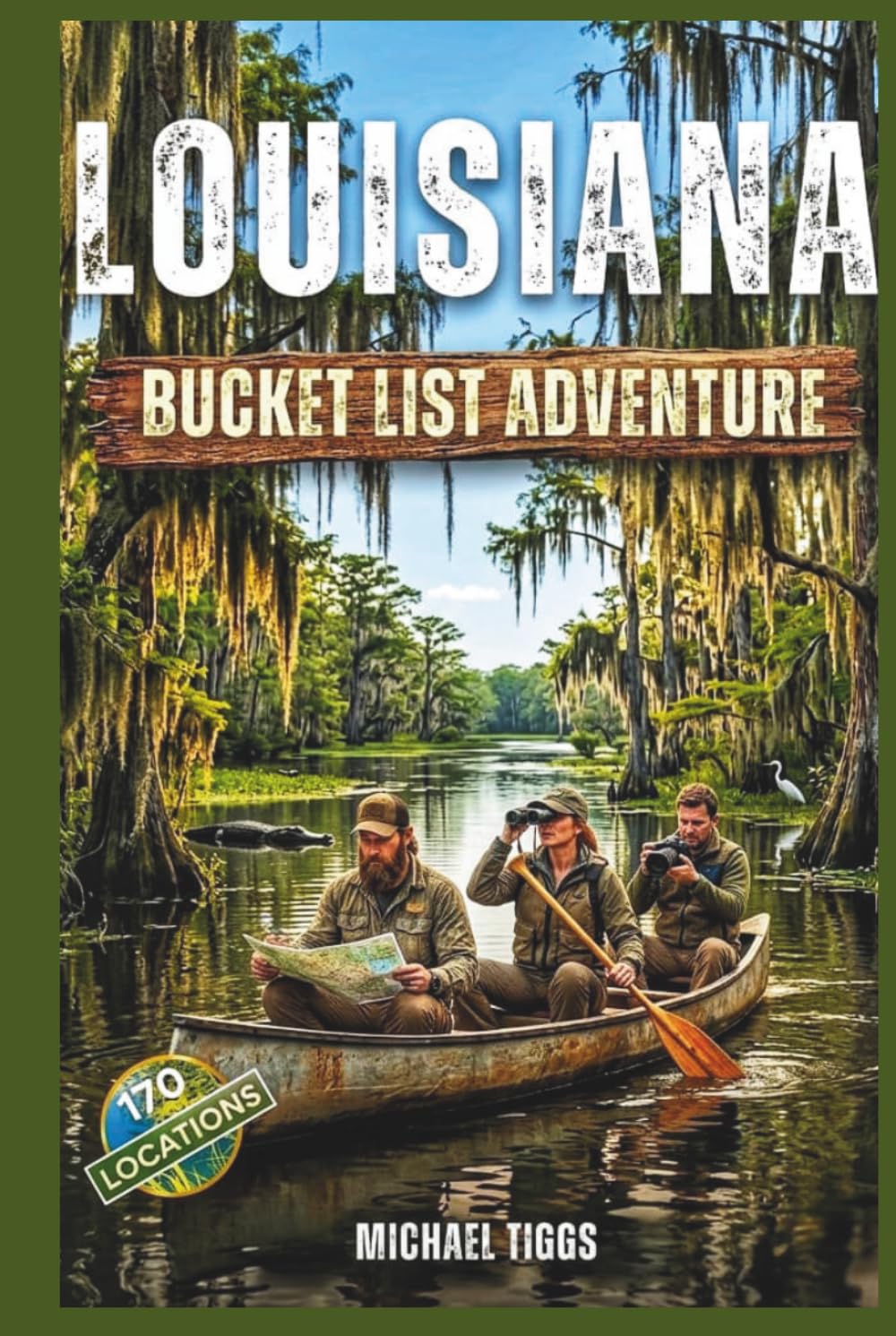 Louisiana Bucket List Adventure Guide: Explore Iconic Landmarks, Experiences and Local Hidden Gems (Universal Luxury Travel Guides)