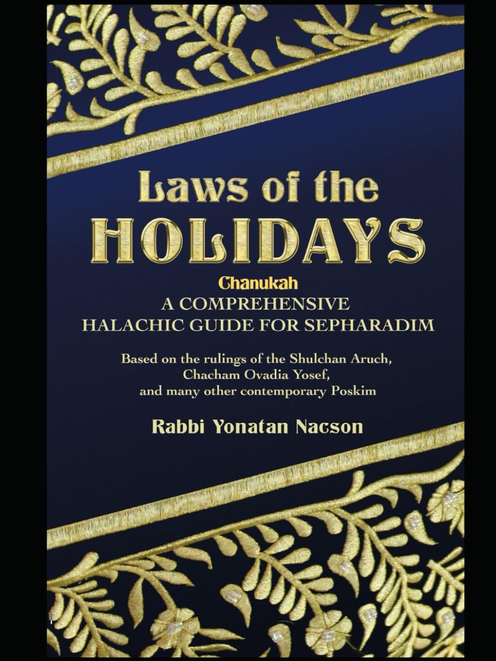 Laws of the Holidays: Chanukah: A comprehensive halachic guide for Sepharadim (Sephardic Halachah in English)