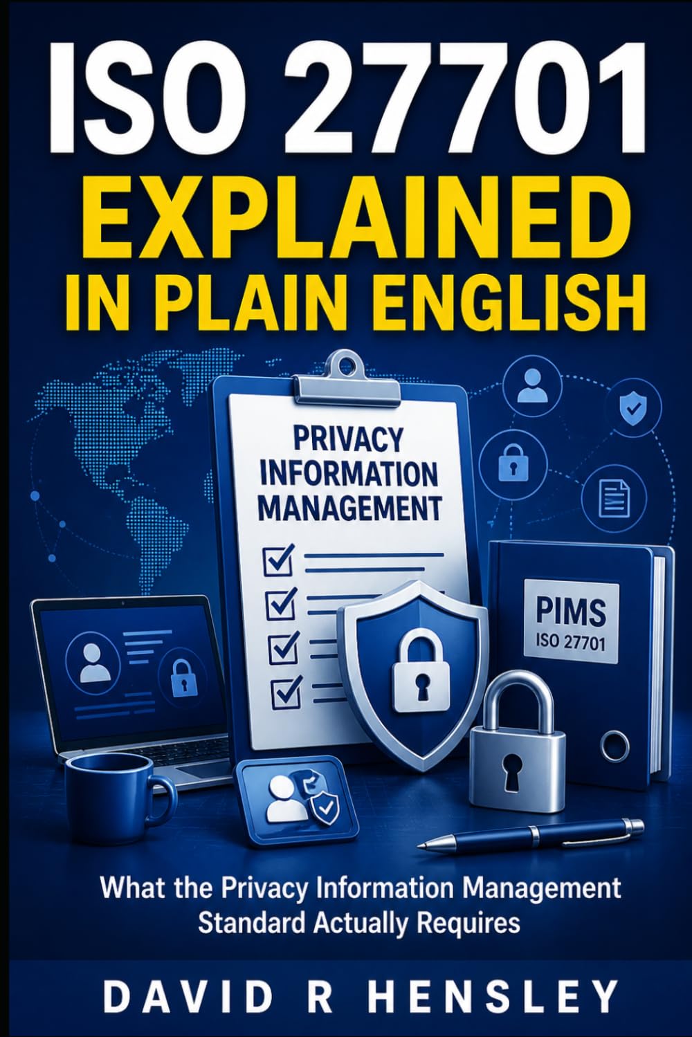 ISO 27701 Explained in Plain English: What the Privacy Information Management Standard Actually Requires