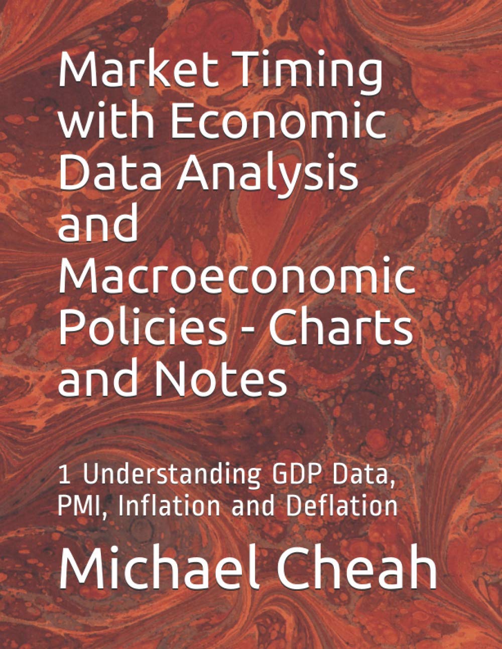 Market Timing with Economic Data Analysis and Macroeconomic Policies - Charts and Notes: 1 Understanding GDP Data, PMI, Inflation and Deflation ... Economic Data Analysis - Charts and Notes)