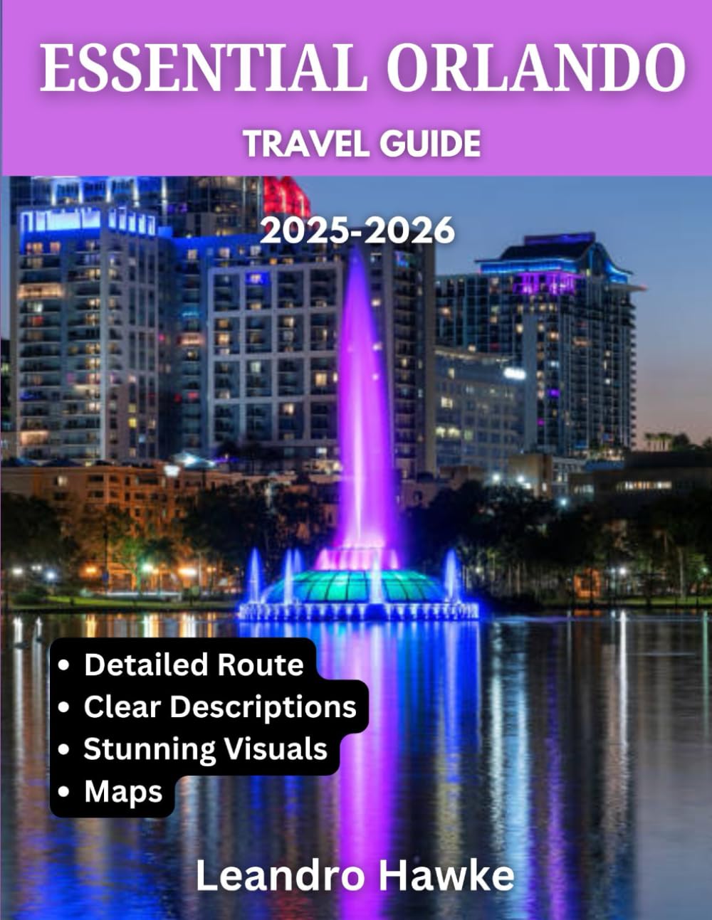 ESSENTIAL Orlando TRAVEL GUIDE: Orlando’s Magic Unleashed: The Comprehensive Travel Guide to Iconic Theme Parks, Hidden Gems, Thrilling Adventures, and Must-See Spots in the City Beautiful