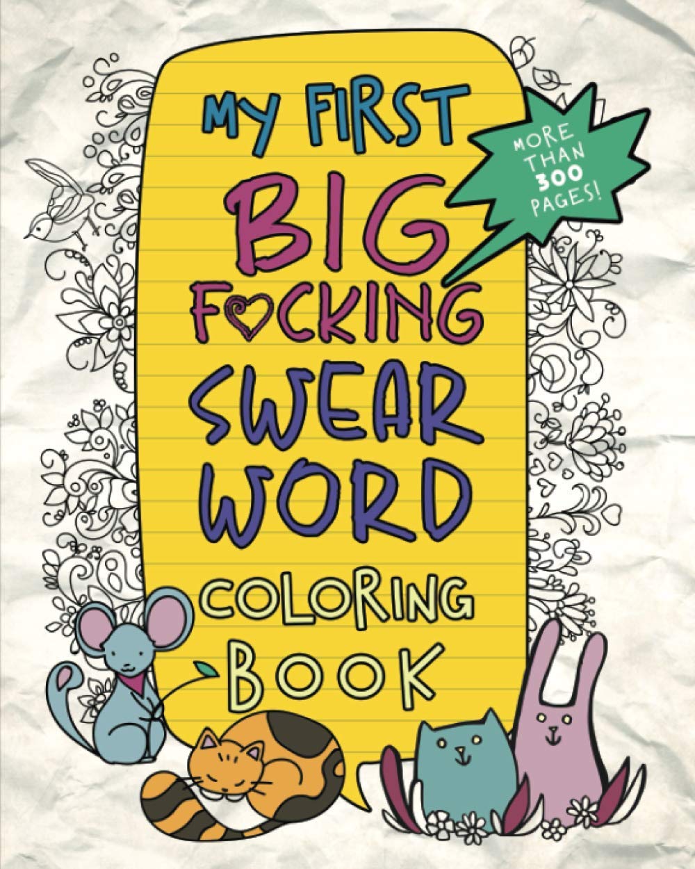 My First Big F*cking Swear Word Coloring Book: More Than 300 Pages! - Funny Novelty Gifts for Adults - Ideas for Women and Men