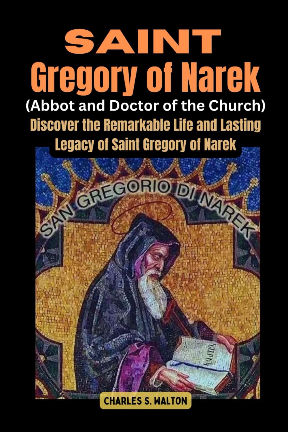 Saint Gregory of Narek (Abbot and Doctor of the Church): Saint Discover the Remarkable Life and Lasting Legacy of Saint Gregory of Narek
