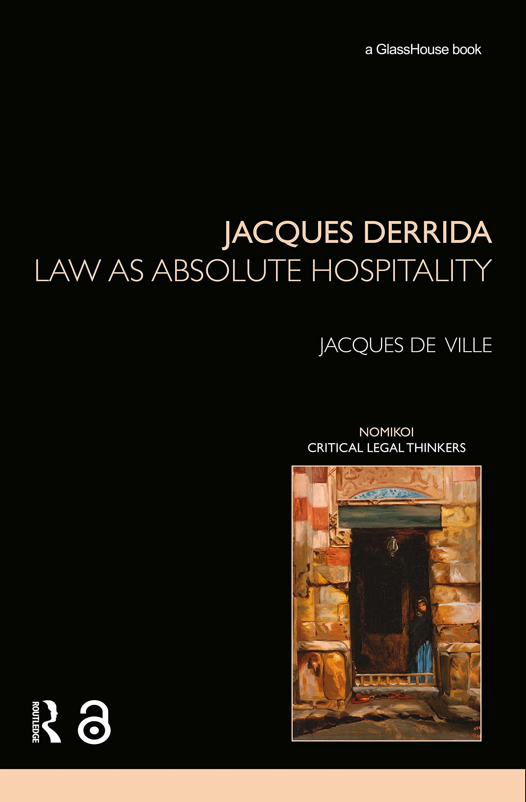 Jacques Derrida: Law as Absolute Hospitality (Nomikoi) by De-Ville PB..