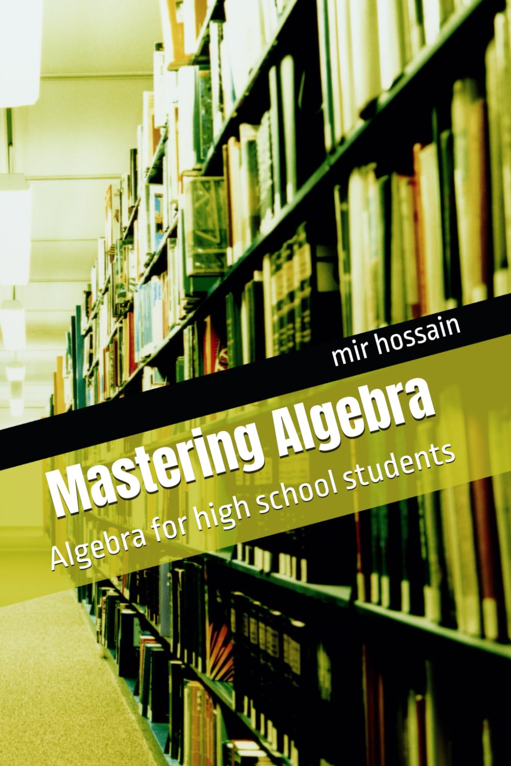 Mastering Algebra: Algebra for high school students