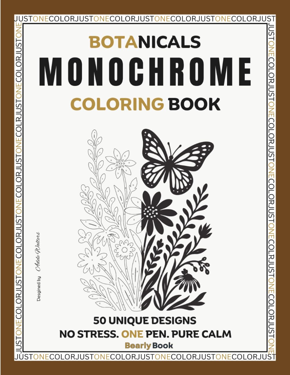 Botanical Nature Monochrome Coloring Book: 50 Single-Color Illustrations of Flowers, Leaves and the Creatures That Inhabit Them — Guided Coloring For ... and Stress Relief (Monochrome JustOneColor)