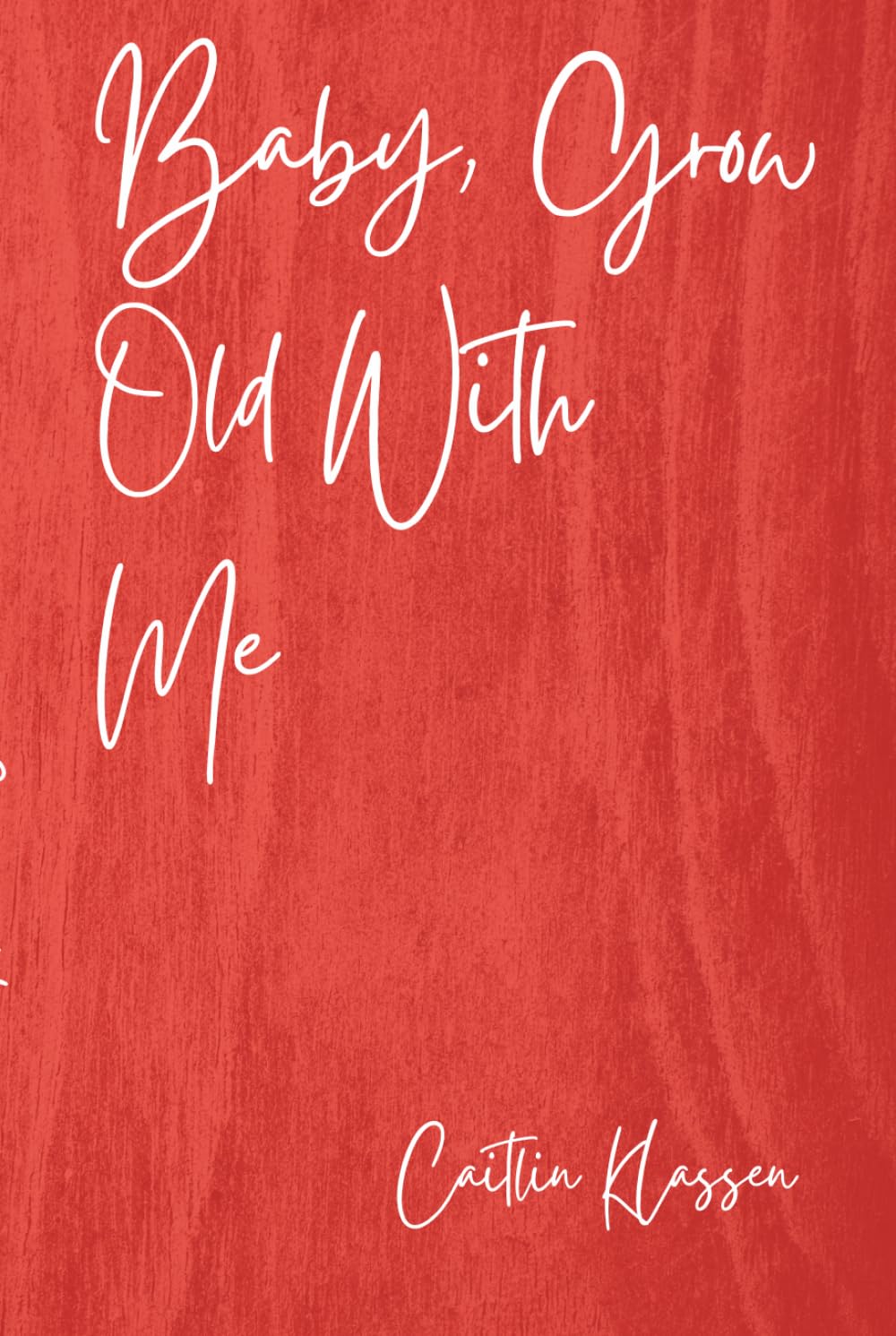 Baby, Grow Old With Me (Rescued Hearts Series)