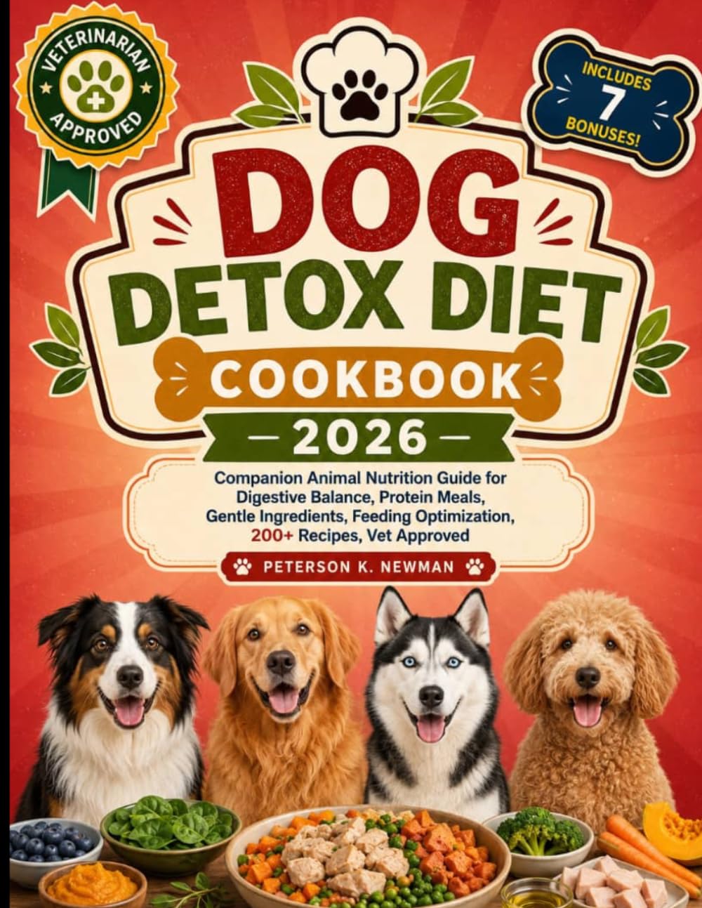 Dog Detox Diet Cookbook 2026: Companion Animal Nutrition Guide for Digestive Balance, Protein Meals, Gentle Ingredients, Feeding Optimization, 200+ Recipes, Vet Approved